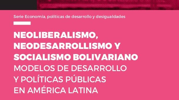  Neoliberalismo, neodesarrollismo y socialismo bolivariano
