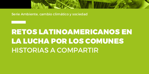  Retos latinoamericanos en la lucha por los comunes