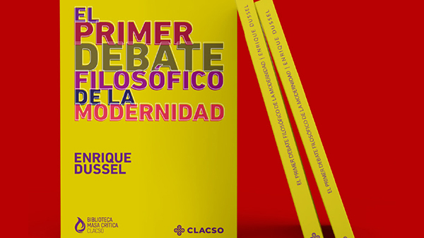  Enrique Dussel: El primer debate filosófico de la modernidad