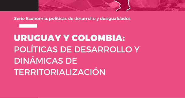  Uruguay y Colombia: políticas de desarrollo y dinámicas de territorialización