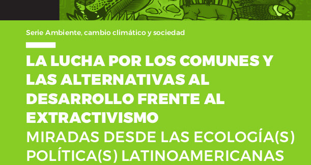  La lucha por los comunes y las alternativas al desarrollo frente al extractivismo