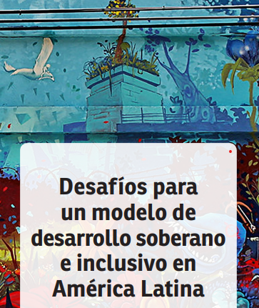 Desafíos para un modelo de desarrollo soberano e inclusivo en América Latina