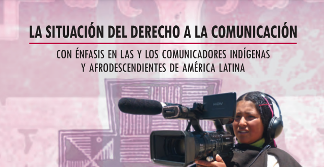  La situación del derecho a la comunicación con énfasis en las y los comunicadores indígenas y afrodescendientes de América Latina