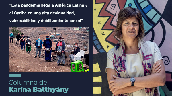  “Esta pandemia llega a América Latina y el Caribe en una alta desigualdad, vulnerabilidad y debilitamiento social”