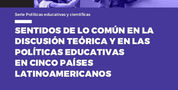  Sentidos de lo común en la discusión teórica y en las políticas educativas en cinco países latinoamericanos