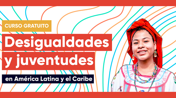  Desigualdades y juventudes en América Latina y el Caribe
