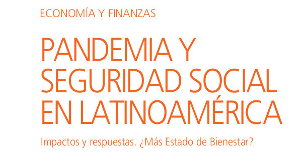  Pandemia y seguridad social en Latinoamérica: impactos y respuestas. ¿Más estado de bienestar?