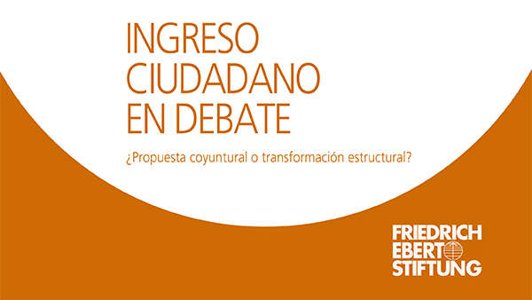  Ingreso ciudadano en debate: ¿Propuesta coyuntural o transformación estructural?
