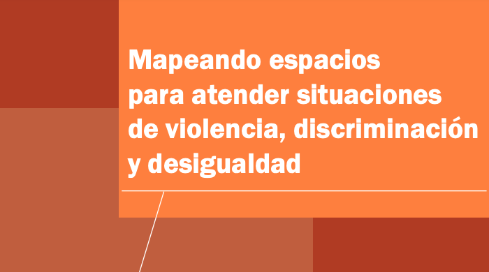  Mapeando espacios para atender situaciones de violencia, discriminación y desigualdad