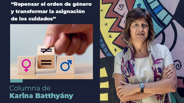  “Repensar el orden de género y transformar la asignación de los cuidados”