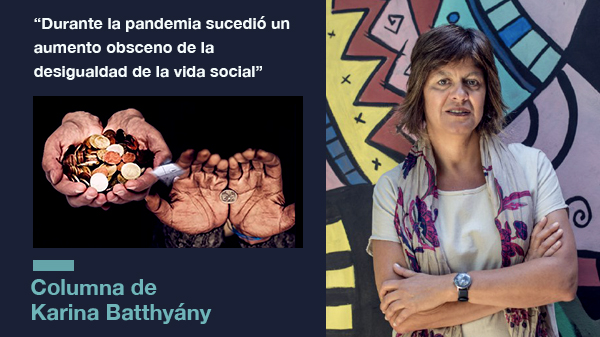  “Durante la pandemia sucedió un aumento obsceno de la desigualdad de la vida social”