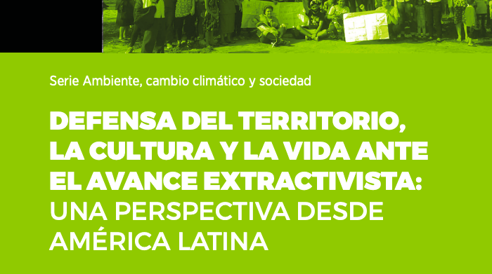  Defensa del territorio, la cultura y la vida ante el avance extractivista
