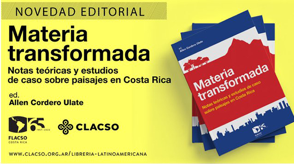  Materia transformada. Notas teóricas y estudios de caso sobre paisajes en Costa Rica