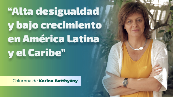  “Alta desigualdad y bajo crecimiento en América Latina y el Caribe”