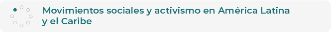 Movimientos sociales y activismo en América Latina y el
                Caribe