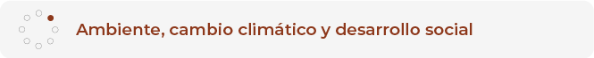 Ambiente, cambio climático y desarrollo social