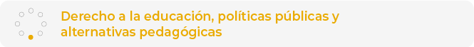 Derecho a la educación, políticas públicas y alternativas
                pedagógicas (Educación Superior)