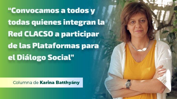  “Convocamos a todos y todas quienes integran la Red CLACSO a participar de las Plataformas para el Diálogo Social”