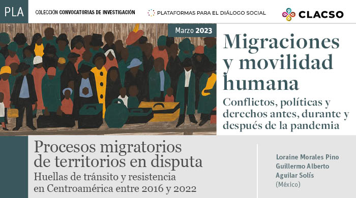  Procesos migratorios de territorios en disputa. Huellas de tránsito y resistencia en Centroamérica entre 2016 y 2022