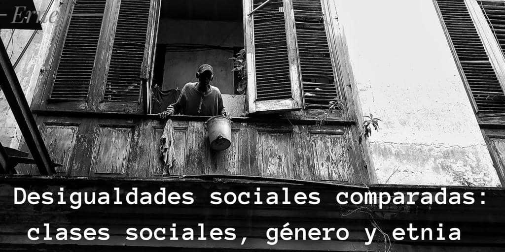  Desigualdades sociales comparadas: clases sociales, género y etnia