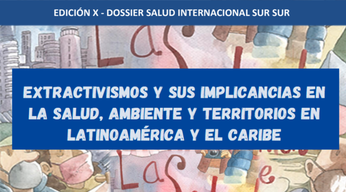  Extractivismos y sus implicancias en la salud, ambiente y territorios en Latinoamérica y el Caribe