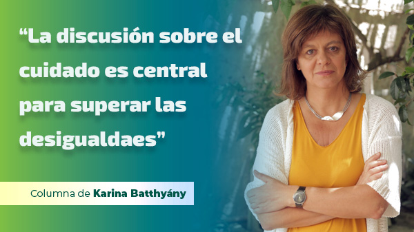  “La discusión sobre el cuidado es central para superar las desigualdades”