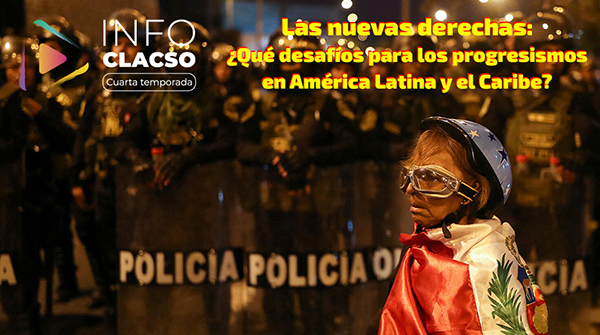  Las nuevas derechas: ¿Qué desafíos para los progresismos en América Latina y el Caribe?