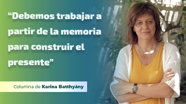  Debemos trabajar a partir de la memoria para construir el presente
