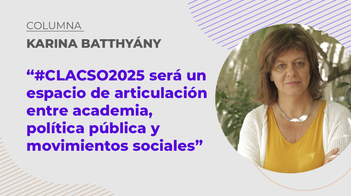  «#CLACSO2025 será un espacio de articulación entre academia, política pública y movimientos sociales»