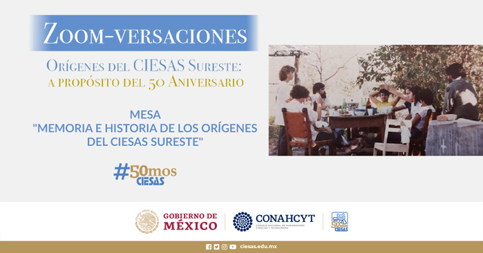  Mesa “Memoria e historia de los orígenes del CIESAS Sureste”