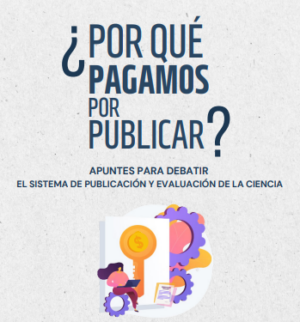  Nueva publicación: ¿Por qué pagamos por publicar? Apuntes para debatir el sistema de publicación y evaluación de la ciencia (2023) UNLP-SECYT