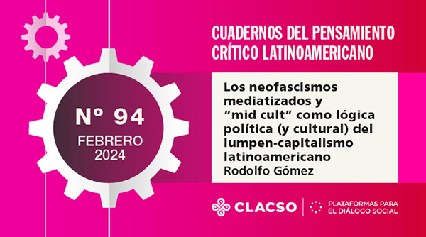  Los neofascismos mediatizados y “mid cult” como lógica política (y cultural) del lumpen-capitalismo latinoamericano