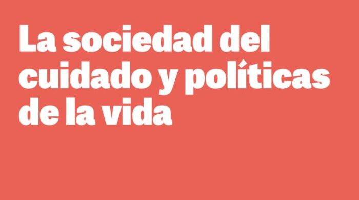  La sociedad del cuidado y políticas de la vida