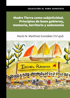  Madre Tierra como subjetividad. Principios de buen gobierno, memoria, territorio y autonomía