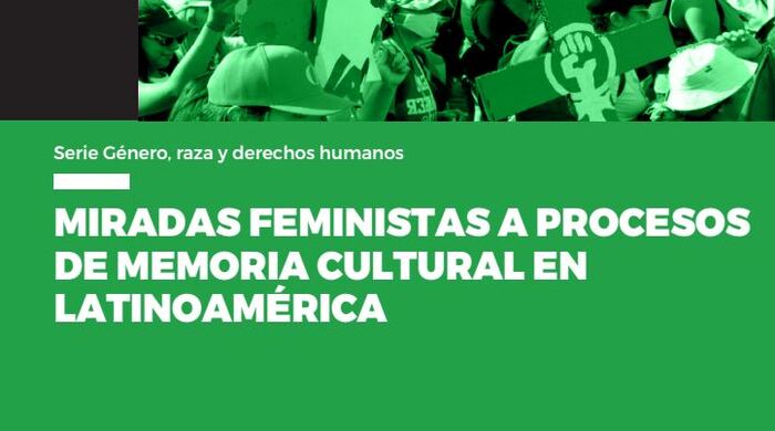  Miradas feministas a procesos de memoria cultural en Latinoamérica