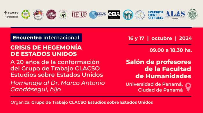  Encuentro internacional. Crisis de hegemonía de Estados Unidos. A 20 años de la conformación del Grupo de Trabajo CLACO Estudios sobre Estados Unidos. Homenaje al Dr. Marco Antonio Gandásegui, hijo