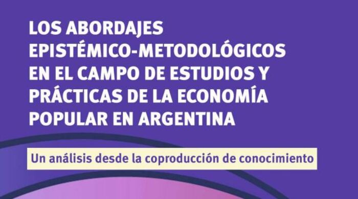  Los abordajes epistémico-metodológicos en el campo de estudios y prácticas de la economía popular en Argentina