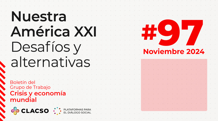 La imagen corresponde a la portada de un boletín titulado "Nuestra América XXI: Desafíos y alternativas", diseñada con un estilo limpio y moderno que utiliza una paleta de colores blanco, negro, rojo y rosado claro. A continuación, se describe detalladamente: El fondo es blanco con un patrón sutil de pequeños puntos grises claros distribuidos de forma uniforme, lo que añade textura sin recargar el diseño. En la esquina superior izquierda se encuentra el título principal en letras grandes y de color negro: "Nuestra América XXI", dividido en dos líneas. Justo debajo, en un tamaño ligeramente menor, aparece el subtítulo: "Desafíos y alternativas", también en negro. Este texto domina visualmente la sección izquierda de la portada. Más abajo, en letras rojas pequeñas, se lee: "Boletín del Grupo de Trabajo Crisis y economía mundial", lo que indica el contenido temático del boletín. En la parte inferior izquierda se encuentra el logotipo de CLACSO, compuesto por un diseño de espirales de colores (amarillo, rojo, verde y azul), seguido del texto en negro: "CLACSO - Plataformas para el diálogo social", que identifica a la institución responsable de la publicación. En el lado derecho de la imagen, destaca el número de la edición en un tamaño grande y de color rojo: "#97", situado en la parte superior derecha. Debajo de este número, también en color rojo, se indica la fecha de publicación: "Noviembre 2024". Bajo este texto, hay un recuadro rectangular de color rosado claro, que aparece vacío, posiblemente reservado para un elemento gráfico o de texto adicional.