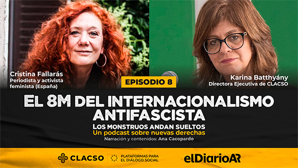  El 8M del internacionalismo antifascista: Cristina Fallarás y Karina Batthyány
