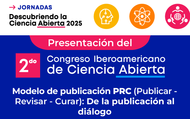  Lanzamiento oficial de la Segunda Edición del Congreso Iberoamericano de Ciencia Abierta y presentación del Modelo PRC