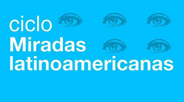  Ciclo Miradas Latinoamericanas